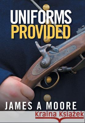 Uniforms Provided MR James Moore (Lecturer in the School of History Politics and International Relations at the University of Leicester) 9781524539641 Xlibris - książka