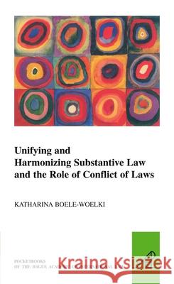 Unifying and Harmonising Substantive Law and the Role of Conflict of Laws Katharina Boele-Woelki   9789004186835 Brill - książka