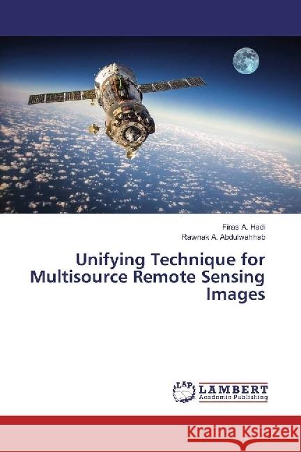 Unifying Technique for Multisource Remote Sensing Images Hadi, Firas A.; Abdulwahhab, Rawnak A. 9783659979965 LAP Lambert Academic Publishing - książka