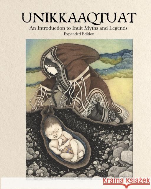 Unikkaaqtuat: An Introduction to Inuit Myths and Legends: Expanded Edition  9781772274882 Inhabit Media Inc - książka