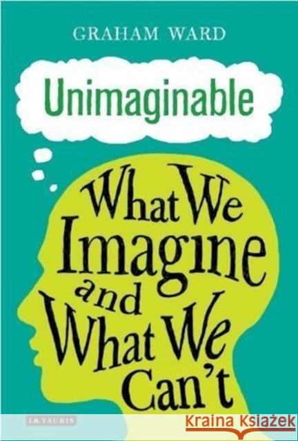 Unimaginable: What We Imagine and What We Can't Ward, Graham 9781784537579 I. B. Tauris & Company - książka