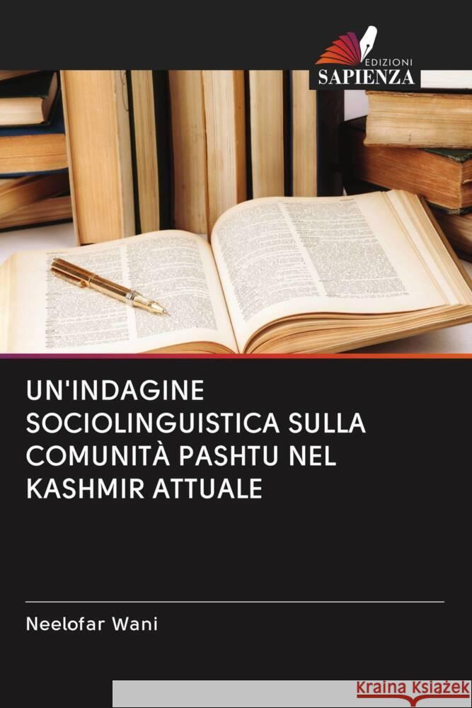 UN'INDAGINE SOCIOLINGUISTICA SULLA COMUNITÀ PASHTU NEL KASHMIR ATTUALE Wani, Neelofar 9786202978576 Edizioni Sapienza - książka