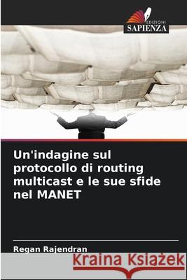 Un'indagine sul protocollo di routing multicast e le sue sfide nel MANET Rajendran, Regan 9786202362146 Edizioni Sapienza - książka