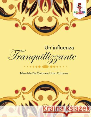 Un'influenza Tranquillizzante: Mandala Da Colorare Libro Edizione Coloring Bandit 9780228210061 Coloring Bandit - książka