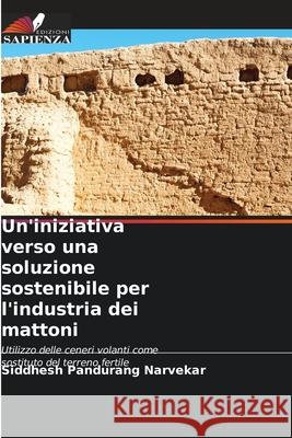 Un'iniziativa verso una soluzione sostenibile per l'industria dei mattoni Narvekar, Siddhesh Pandurang 9786209156687 Edizioni Sapienza - książka