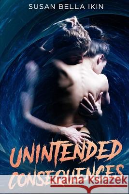 Unintended Consequences Susan Bella Ikin 9798552635641 Independently Published - książka