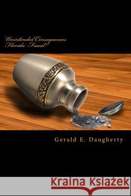 Unintended Consequences: Florida Fraud MR Gerald E. Daugherty 9781503081611 Createspace - książka