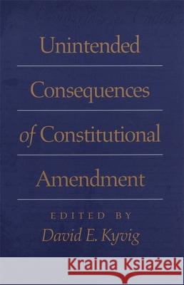 Unintended Consequences of Constitutional Amendment David Kyvig   9780820352695 University of Georgia Press - książka