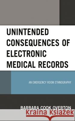 Unintended Consequences of Electronic Medical Records: An Emergency Room Ethnography Barbara Coo 9781498567459 Lexington Books - książka