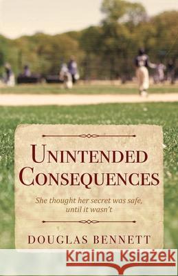 Unintended Consequences: She thought her secret was safe, until it wasn't Douglas Bennett 9781977286437 Outskirts Press - książka