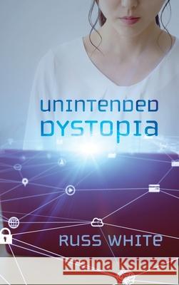 Unintended Dystopia Russ White 9781725270480 Cascade Books - książka