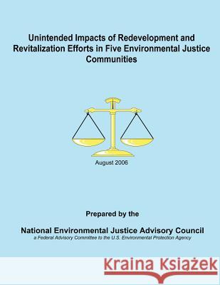 Unintended Impacts of Redevelopment and Revitalization Efforts in Five Environmental Justice Communities National Environmental Justice Advisory 9781494237868 Createspace - książka