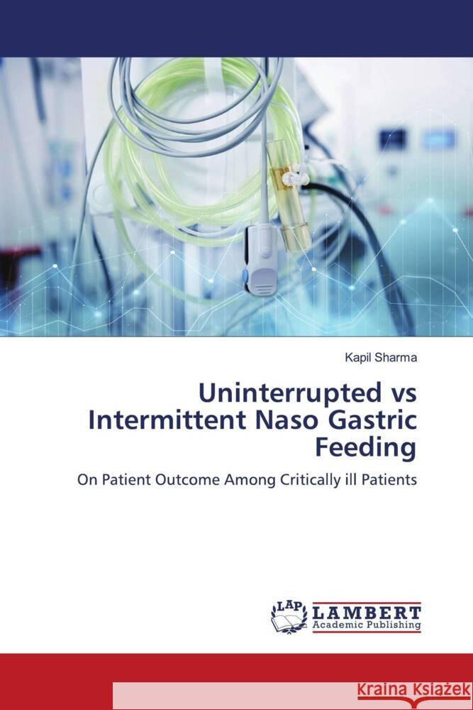 Uninterrupted vs Intermittent Naso Gastric Feeding Sharma, Kapil 9786202919739 LAP Lambert Academic Publishing - książka