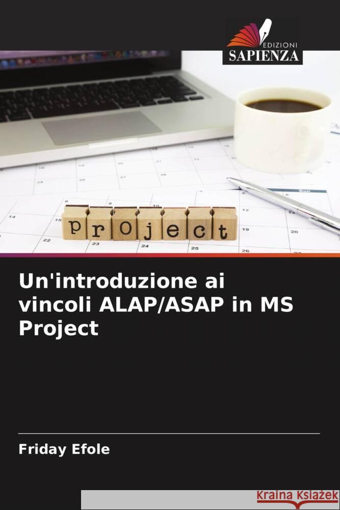 Un'introduzione ai vincoli ALAP/ASAP in MS Project Efole, Friday 9786204394145 Edizioni Sapienza - książka