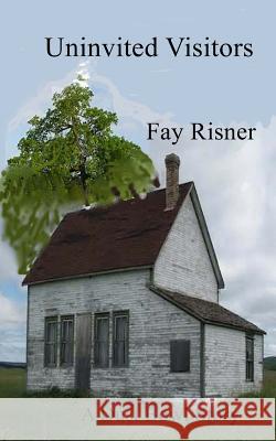 Uninvited Visitors: A Dust Bowl Story Fay Risner 9781983547324 Createspace Independent Publishing Platform - książka