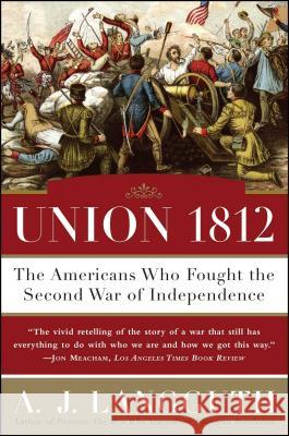 Union 1812: The Americans Who Fought the Second War of Independence A. J. Langguth 9781416532781 Simon & Schuster - książka
