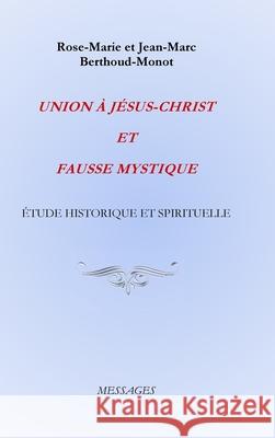 Union À Jésus-Christ Et Fausse Mystique: Étude Historique Et Spirituelle Rose-Marie Et Jean-Marc Berthoud-Monot 9781678132453 Lulu.com - książka