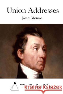 Union Addresses James Monroe The Perfect Library 9781512203875 Createspace - książka