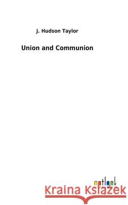 Union and Communion J Hudson Taylor 9783732627035 Salzwasser-Verlag Gmbh - książka