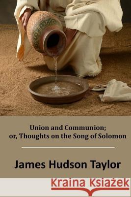 Union and Communion; or, Thoughts on the Song of Solomon Taylor, James Hudson 9781517298999 Createspace - książka
