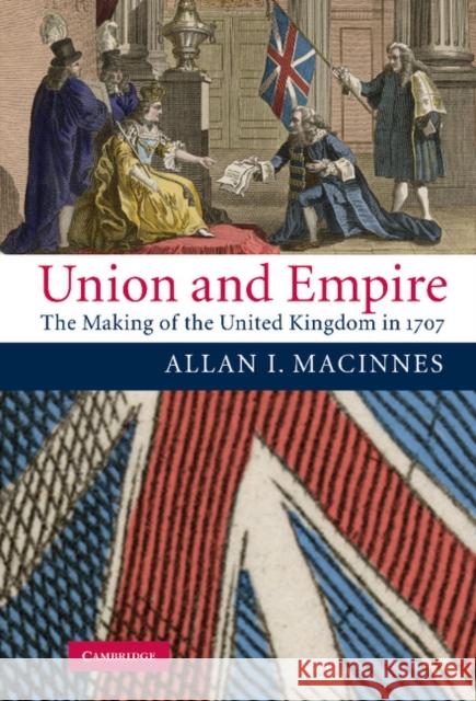 Union and Empire: The Making of the United Kingdom in 1707 MacInnes, Allan I. 9780521850797 Cambridge University Press - książka