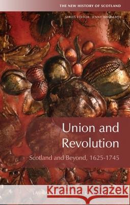 Union and Revolution: Scotland and Beyond, 1625-1745 Stewart, Laura 9781474410151 Edinburgh University Press - książka