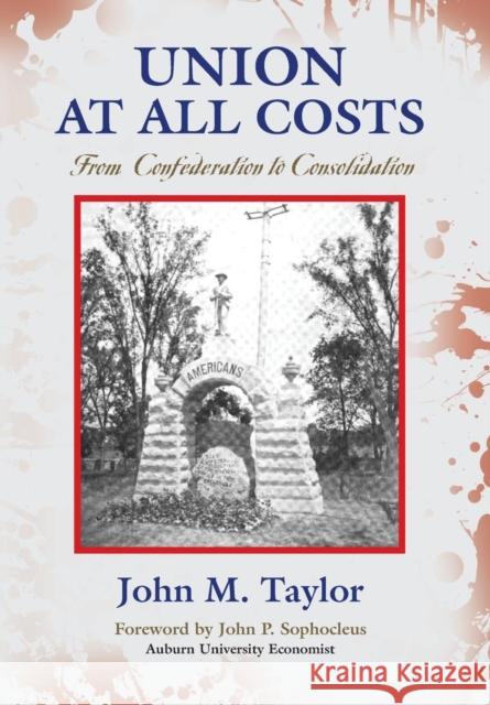 Union at All Costs: From Confederation to Consolidation John M. Taylor 9781634916479 Booklocker.com - książka