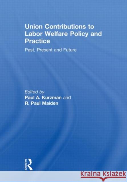 Union Contributions to Labor Welfare Policy and Practice: Past, Present and Future Kurzman, Paul A. 9780415851817 Routledge - książka