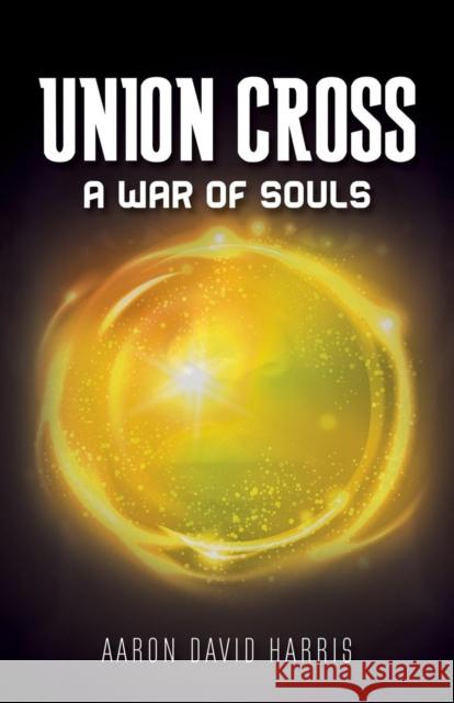 Union Cross: A War for Souls Aaron David Harris   9781600392160 Lamp Post Inc. - książka