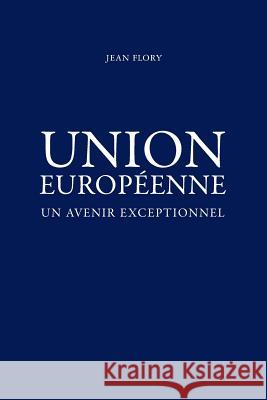 Union Europeenne, un avenir exceptionnel Flory, Jean 9781499226072 Createspace - książka