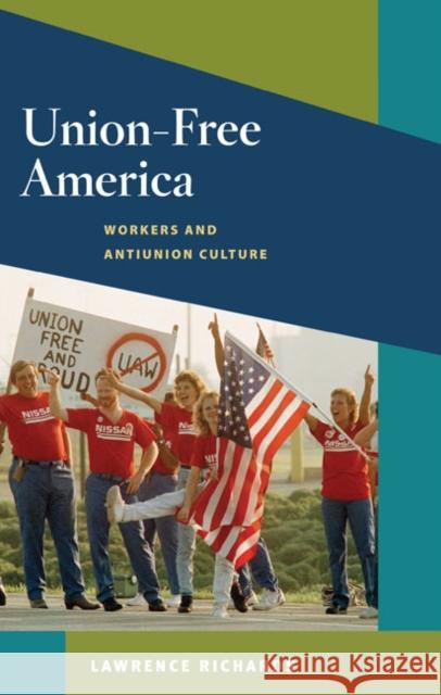 Union-Free America: Workers and Antiunion Culture Richards, Lawrence 9780252077562 University of Illinois Press - książka