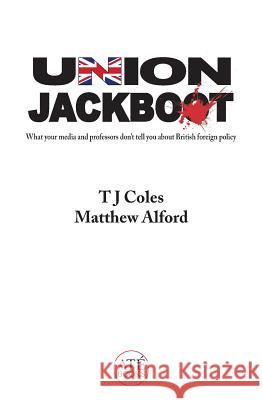 Union Jackboot: What Your Media and Professors Don't Tell You About British Foreign Policy (low budget, third world edition) Alford, Matthew 9781725924413 Createspace Independent Publishing Platform - książka