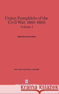 Union Pamphlets of the Civil War, 1861-1865, Volume I, The John Harvard Library Freidel, Frank 9780674336407 Belknap Press - książka