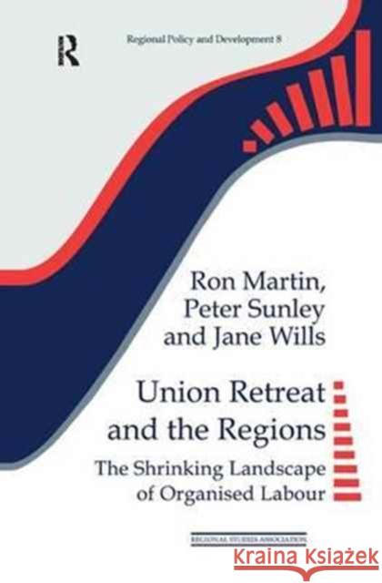 Union Retreat and the Regions Ron Martin Peter Sunley Jane Wills 9781138164475 Routledge - książka