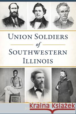 Union Soldiers of Southwestern Illinois John J. Dunphy 9781467156806 History Press - książka