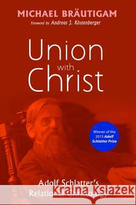 Union with Christ Michael Brautigam Andreas J. Kostenberger 9781498218078 Pickwick Publications - książka