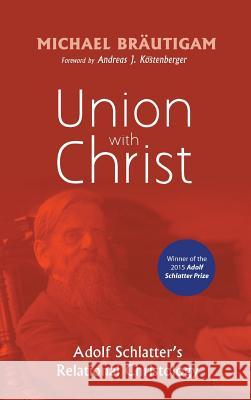 Union with Christ Michael Bräutigam, Andreas J Kostenberger 9781498218092 Pickwick Publications - książka