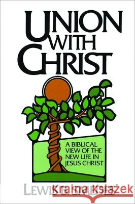 Union with Christ: A Biblical View of the New Life in Jesus Christ Lewis B. Smedes 9780802819635 Wm. B. Eerdmans Publishing Company - książka