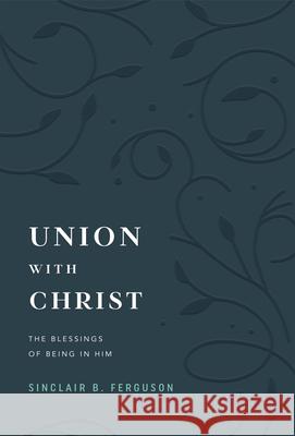 Union with Christ: The Blessings of Being in Him Sinclair B. Ferguson 9781642896428 Ligonier Ministries - książka