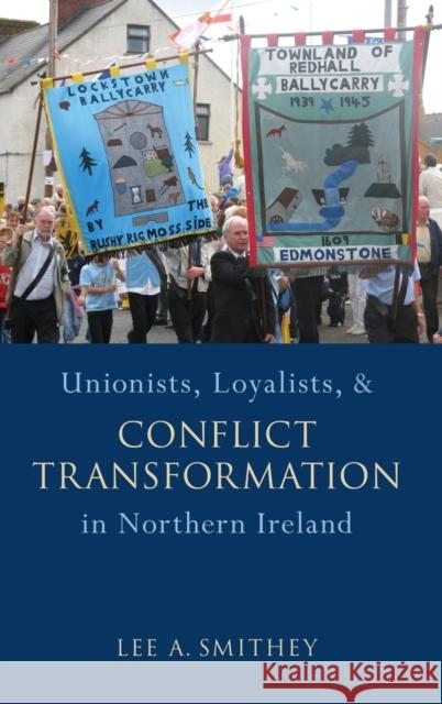 Unionists, Loyalists, and Conflict Transformation in Northern Ireland Lee Smithey 9780195395877  - książka