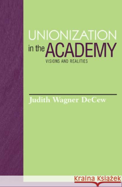 Unionization in the Academy: Visions and Realities Decew, Judith Wagner 9780847696710 Rowman & Littlefield Publishers - książka