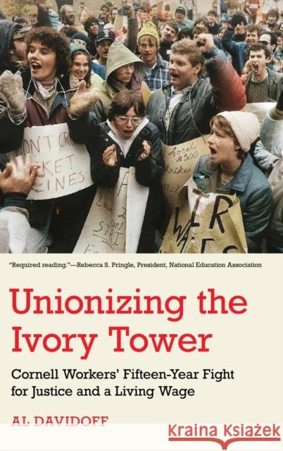 Unionizing the Ivory Tower: Cornell Workers' Fifteen-Year Fight for Justice and a Living Wage Al Davidoff 9781501769801 Cornell University Press - książka
