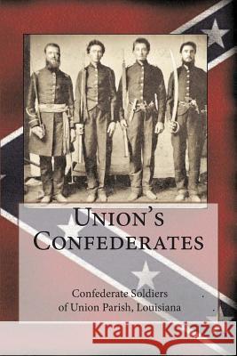 Union's Confederates: The Confederate Soldiers of Union Parish, Louisiana Randy Decuir 9781495916731 Createspace - książka