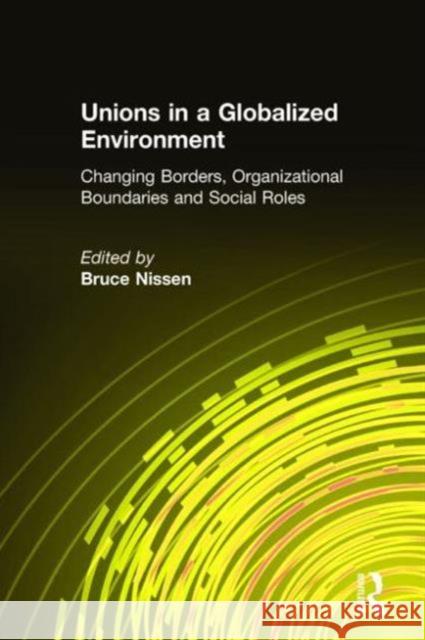 Unions in a Globalized Environment: Changing Borders, Organizational Boundaries and Social Roles Nissen, Bruce 9780765608697 M.E. Sharpe - książka