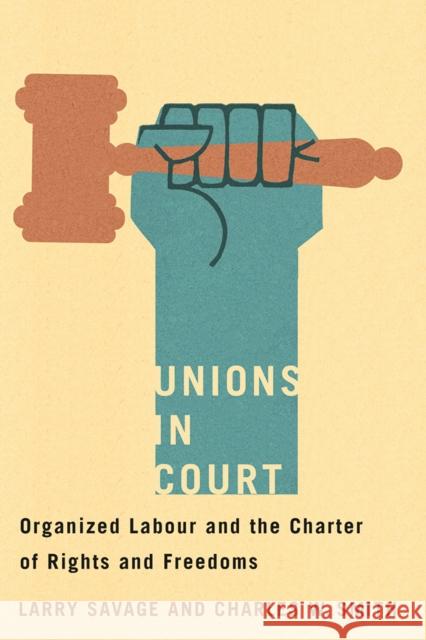 Unions in Court: Organized Labour and the Charter of Rights and Freedoms Charles W. Smith Larry Savage 9780774835381 UBC Press - książka