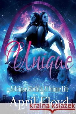 Unique: A Unique World & A Unique Life April Floyd 9780991564705 Floyd Publishing Company - książka