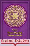 Unique Heart Mandala Designs for Adults: Artistic Heart Mandala Coloring Books for Adults Gala Publication 9781522722380 Createspace Independent Publishing Platform