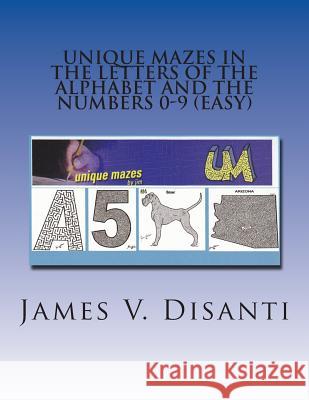 Unique Mazes In the Letters of the Alphabet and the Numbers 0-9 (Easy) Disanti, James V. 9781482568165 Createspace - książka