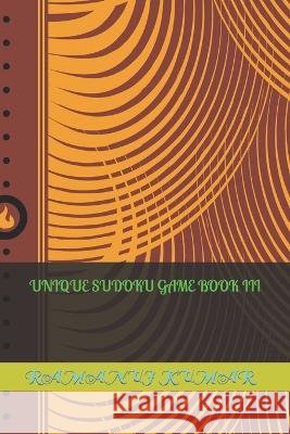 Unique Sudoku Game Book III Ramanuj Kumar 9798849526911 Independently Published - książka