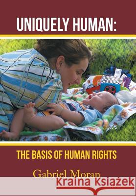 Uniquely Human: The Basis of Human Rights Moran, Gabriel 9781483685663 Xlibris Corporation - książka